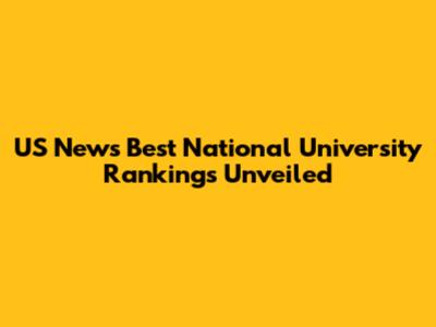 US News Best National University Rankings Unveiled