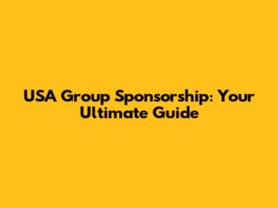 USA Group Sponsorship: Your Ultimate Guide