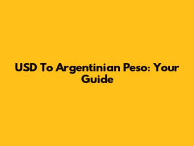 USD To Argentinian Peso: Your Guide