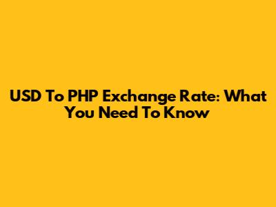 USD To PHP Exchange Rate: What You Need To Know