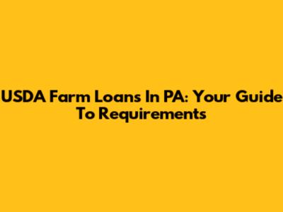 USDA Farm Loans In PA: Your Guide To Requirements