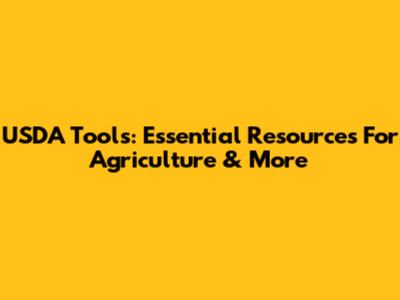 USDA Tools: Essential Resources For Agriculture & More