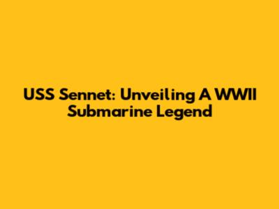USS Sennet: Unveiling A WWII Submarine Legend