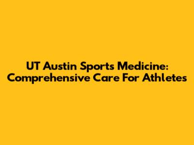 UT Austin Sports Medicine: Comprehensive Care For Athletes
