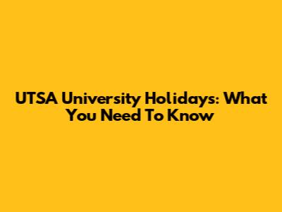 UTSA University Holidays: What You Need To Know