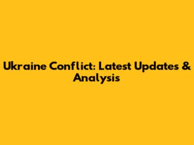 Ukraine Conflict: Latest Updates & Analysis