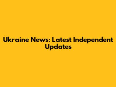 Ukraine News: Latest Independent Updates