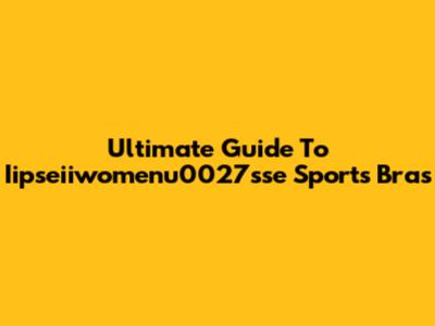 Ultimate Guide To Iipseiiwomenu0027sse Sports Bras