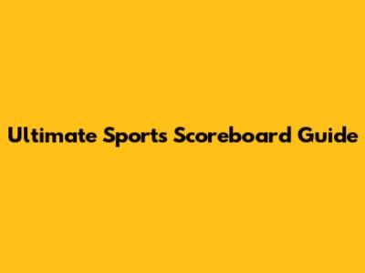 Ultimate Sports Scoreboard Guide