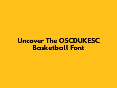 Uncover The OSCDUKESC Basketball Font