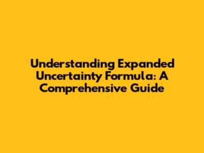 Understanding Expanded Uncertainty Formula: A Comprehensive Guide