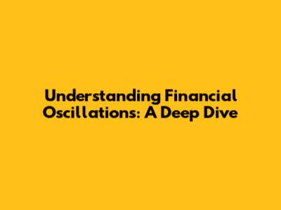 Understanding Financial Oscillations: A Deep Dive