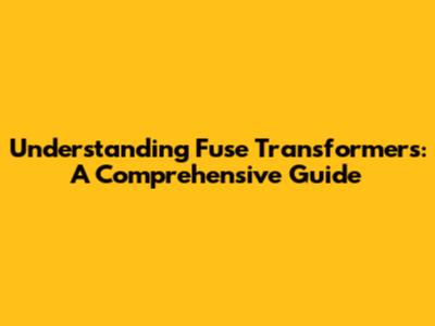 Understanding Fuse Transformers: A Comprehensive Guide