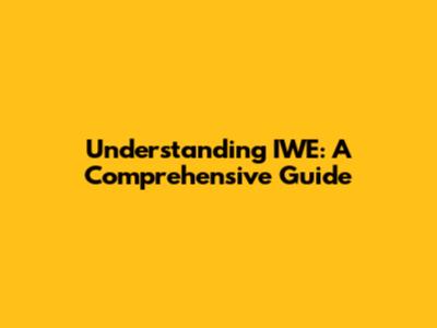 Understanding IWE: A Comprehensive Guide
