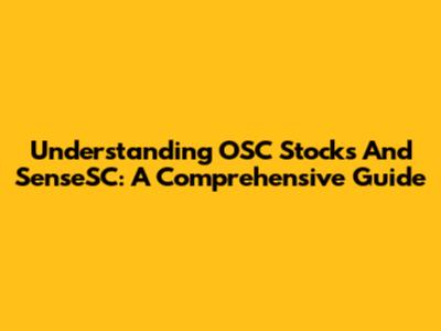 Understanding OSC Stocks And SenseSC: A Comprehensive Guide