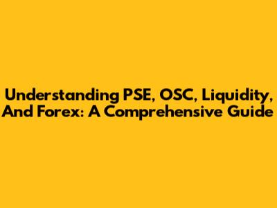 Understanding PSE, OSC, Liquidity, And Forex: A Comprehensive Guide