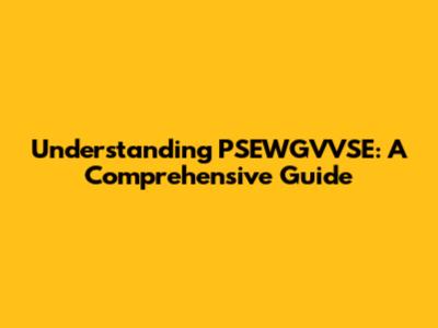 Understanding PSEWGVVSE: A Comprehensive Guide