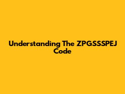 Understanding The "ZPGSSSPEJ" Code