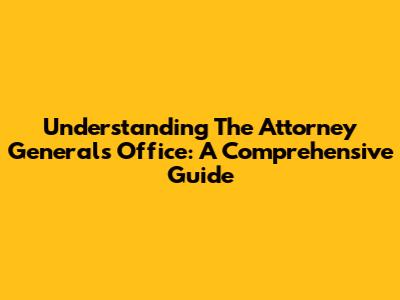 Understanding The Attorney General's Office: A Comprehensive Guide