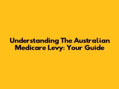 Understanding The Australian Medicare Levy: Your Guide