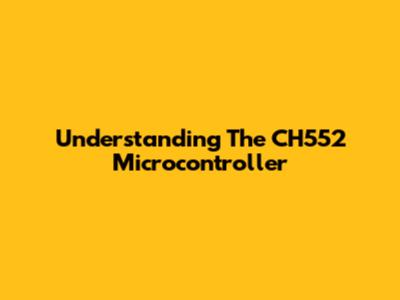 Understanding The CH552 Microcontroller