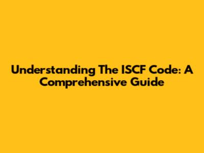Understanding The ISCF Code: A Comprehensive Guide