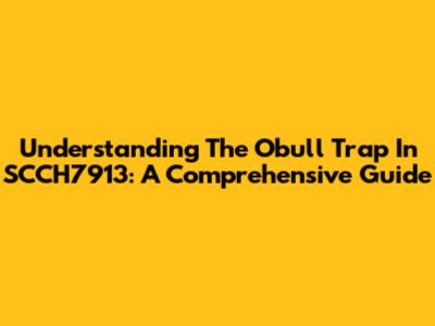 Understanding The Obull Trap In SCCH7913: A Comprehensive Guide