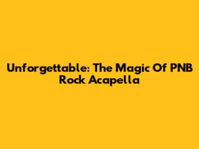 Unforgettable: The Magic Of PNB Rock Acapella