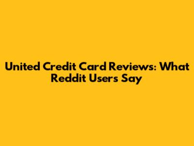 United Credit Card Reviews: What Reddit Users Say