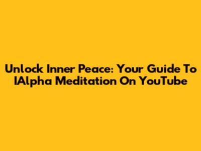 Unlock Inner Peace: Your Guide To IAlpha Meditation On YouTube