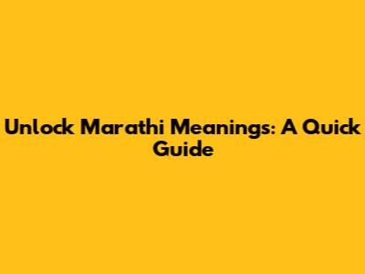 Unlock Marathi Meanings: A Quick Guide