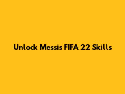 Unlock Messi's FIFA 22 Skills