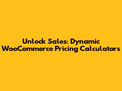 Unlock Sales: Dynamic WooCommerce Pricing Calculators