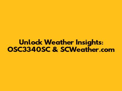Unlock Weather Insights: OSC3340SC & SCWeather.com