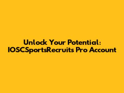 Unlock Your Potential: IOSCSportsRecruits Pro Account