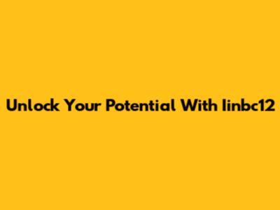 Unlock Your Potential With Iinbc12