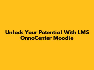 Unlock Your Potential With LMS OnnoCenter Moodle