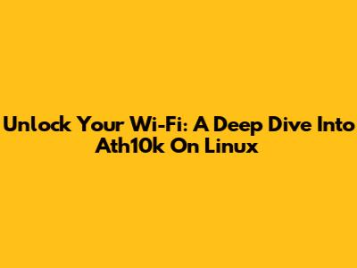 Unlock Your Wi-Fi: A Deep Dive Into Ath10k On Linux
