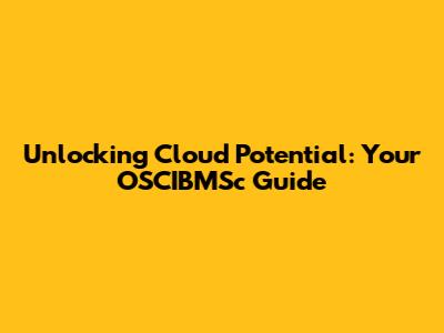 Unlocking Cloud Potential: Your OSCIBMSc Guide