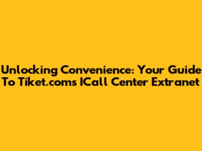 Unlocking Convenience: Your Guide To Tiket.com's ICall Center Extranet