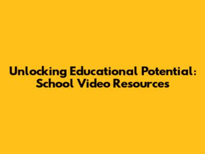 Unlocking Educational Potential: School Video Resources