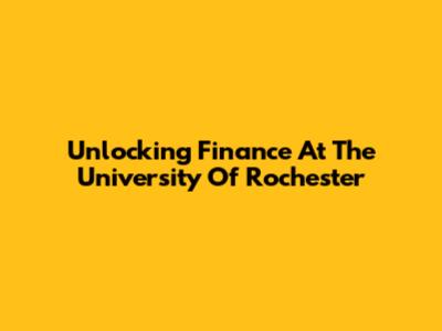 Unlocking Finance At The University Of Rochester