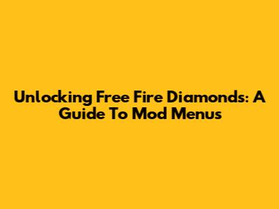 Unlocking Free Fire Diamonds: A Guide To Mod Menus
