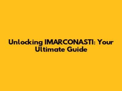 Unlocking IMARCONASTI: Your Ultimate Guide