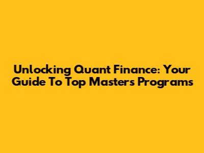 Unlocking Quant Finance: Your Guide To Top Masters Programs