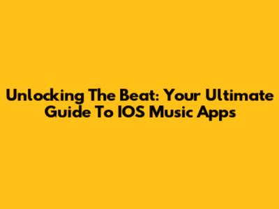 Unlocking The Beat: Your Ultimate Guide To IOS Music Apps