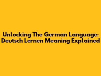Unlocking The German Language: Deutsch Lernen Meaning Explained