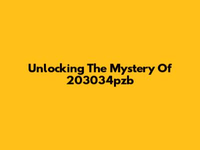 Unlocking The Mystery Of 203034pzb
