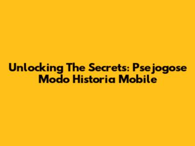 Unlocking The Secrets: Psejogose Modo Historia Mobile