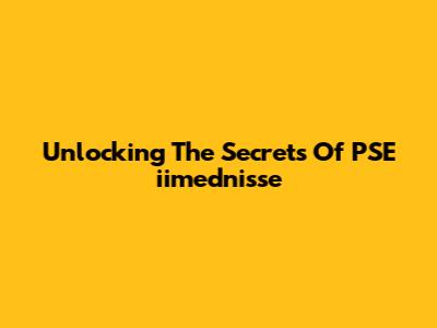Unlocking The Secrets Of PSE "iimednisse"